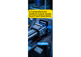 A Comprehensive Guide to Linear Guide Dust Proof Steel Belts